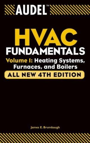 Audel HVAC Fundamentals, Volume 1: Heating Systems, Furnaces and Boilers, by James E. Brumbaugh Audel HVAC Fundamentals, Volume 1: Heating Systems, Furnaces and Boilers, by James E. Brumbaugh