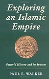 Exploring An Islamic Empire: Fatimid History and its Sources