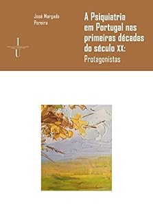 Livro A Psiquiatria em Portugal nas primeiras décadas do século XX: Protagonistas (Ciências e Culturas Livro 27)