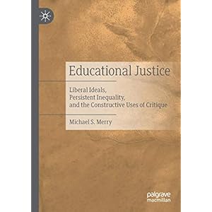 Educational Justice: Liberal Ideals, Persistent Inequality, and the Constructive Uses of Critique