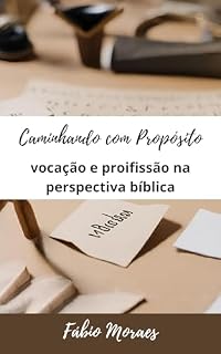 Livro Caminhando com Propósito: Vocação e Profissão na perspectiva Bíblica