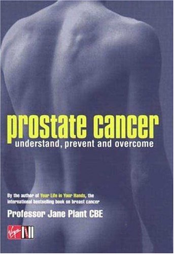 Prostate Cancer: Understand, Prevent and Overcome libro