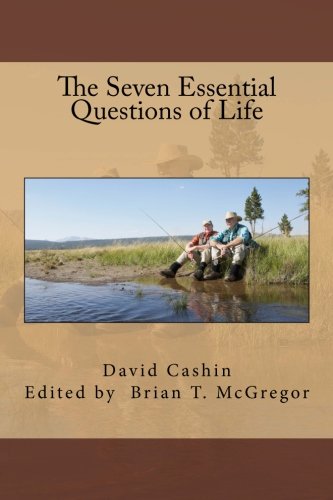 The Seven Essential Questions of Life by Dr. David G. Cashin