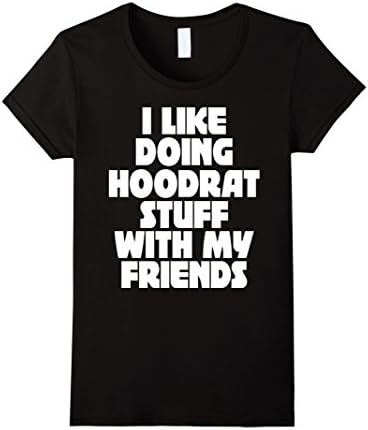 Women's I Like Doing Hoodrat Stuff With My Friends TShirt Medium Black
