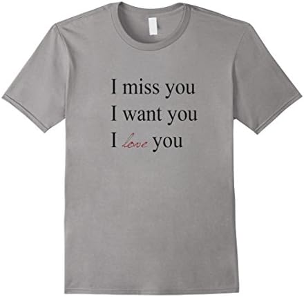 Mens I Miss You I Want You I Love You T-Shirt XL Slate