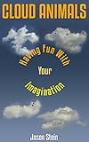 Cloud Animals: Having Fun With Your Imagination (Cloud Images Book 1) by 