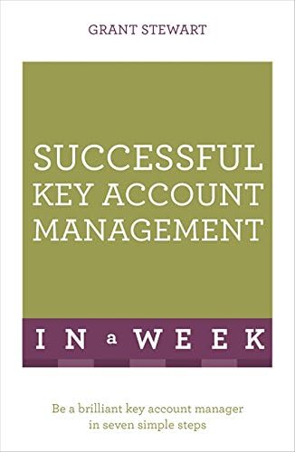Successful Key Account Management in a Week: Teach Yourself