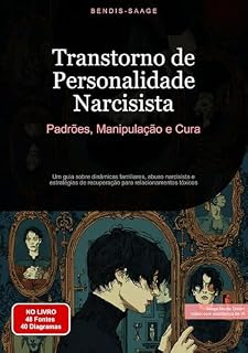 Livro Transtorno de Personalidade Narcisista: Padrões, Manipulação e Cura: Um guia sobre dinâmicas familiares, abuso narcisista e estratégias de recuperação para relacionamentos tóxicos