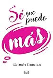 Sé que puedo más (Spanish Edition) by Alejandra Stamateas
