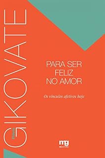 Livro Para ser feliz no amor: Os vínculos afetivos hoje