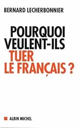 Pourquoi veulent-ils tuer le français ?