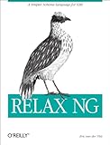 RELAX NG: A Simpler Schema Language for XML by Eric van der Vlist