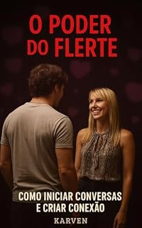 Livro O Poder do Flerte: Como Iniciar Conversas e Criar Conexão