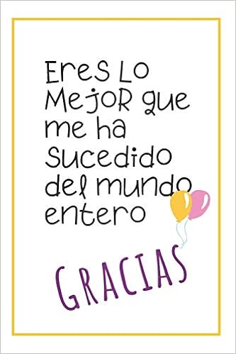 Eres Lo Mejor Cuaderno De Notas Regalo Para Seres Queridos Novios Madre Padre Hermana Hermano Mejor Amiga Fiestas Y Cumpleanos Spanish Edition Publishing Elmer C Peterson 9781075420580 Amazon Com Books