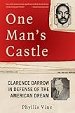 Front cover for the book One Man's Castle: Clarence Darrow in Defense of the American Dream by Phyllis Vine