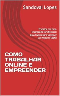 Livro Como Trabalhar Online e Empreender.: Trabalhe em Casa, Empreenda com Sucesso: Guia Prático para Construir Seu Negócio Digital