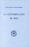 LA CONTEMPLATION DE DIEU. L'ORAISON DE DOM GUILLAUME. Edition bilingue français-latin, Réimpressio by