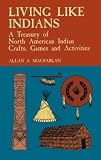 Living Like Indians: A Treasury of North American Indian Crafts, Games and Activities (Native Americ
