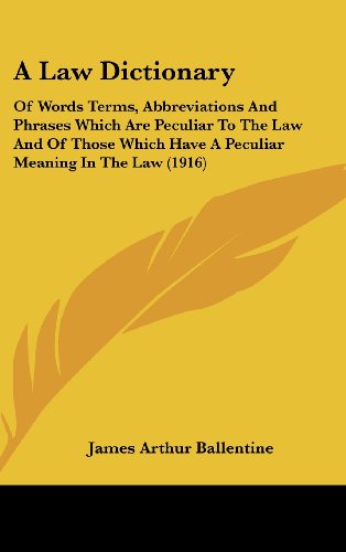 Download A Law Dictionary: Of Words Terms, Abbreviations And Phrases Which Are Peculiar To The Law And Of Those Which Have A Peculiar Meaning In The Law (1916) Download A Law Dictionary: Of Words Terms, Abbreviations And Phrases Which Are Peculiar To The Law And Of Those Which Have A Peculiar Meaning In The Law (1916)
