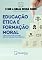 Livro Educação Ética e Formação Moral: como construir virtudes sólidas e educar pelo exemplo (O que a Bíblia Ensina Sobre)