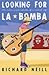 Looking for LA Bomba : The Cuban Adventures of a Musical Oaf by 