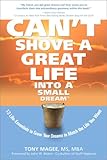 Can't Shove a Great Life Into a Small Dream: 12 Life-Essentials to Match Your Dreams to the Life You by 