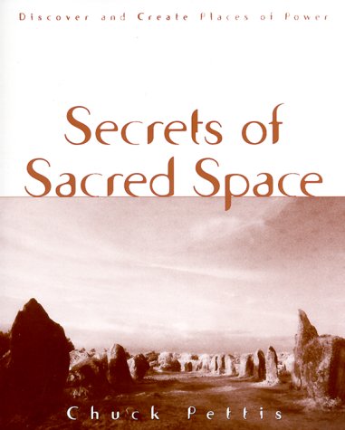 Secrets of Sacred Space by Chuck Pettis