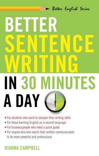 Better Sentence Writing in 30 Minutes a Day (Better English Series), by Dianna Campbell