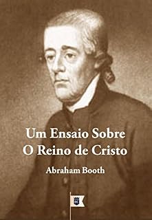 Livro Um Ensaio Sobre O Reino de Cristo, por Abraham Booth