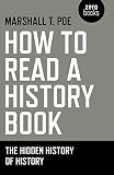 Marshall Poe, "How to Read a History Book: The Hidden History of History" (Zero Books, 2018)