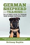 German Shepherd Training - The Ultimate Guide to Training Your German Shepherd Puppy: Includes Sit, by Brittany Boykin