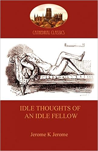 Idle Thoughts Of An Idle Fellow A Humourous Take On Mundane Topics Aziloth Books Jerome Jerome Klapka 9781907523359 Amazon Com Books