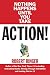 Action!: Nothing Happens Until You Take... by
