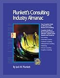 Plunkett's Consulting Industry Almanac 2005 : The Only Complete Guide to the Prestigious Consulting Industry and Its Leading Firms, Plunkett, Jack W., 1593920261