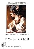 Marie-Madeleine : la Reine Oubliée : Tome Premier (livres I à IV) : L'Epouse du Christ by