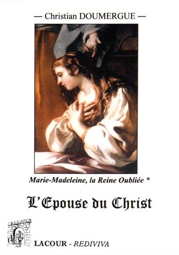 Marie-Madeleine : la Reine Oubliée : Tome Premier (livres I à IV) : L'Epouse du Christ by (Paperback)