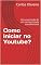 Livro Como iniciar no Youtube?: Uma narração de um começo nada convencional