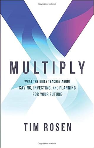 Multiply What The Bible Teaches About Saving Investing And Planning For Your Future Rosen Tim 9780982990018 Amazon Com Books