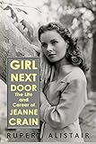 Girl Next Door: The Life and Career of Jeanne Crain by Rupert Alistair