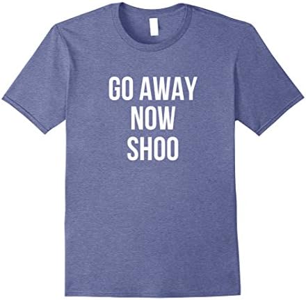 Mens Go Away Now Shoo T-Shirt 2XL Heather Blue