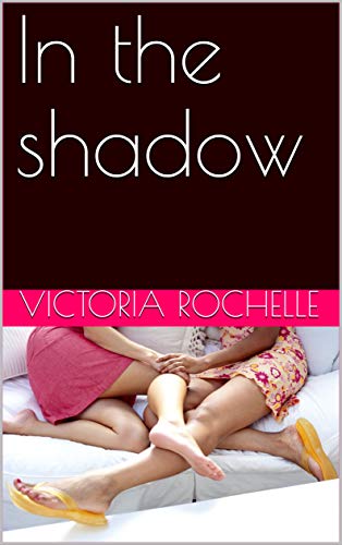 In the shadow (Broken hearts Book 1) by Victoria Rochelle