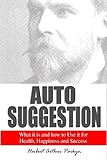 Auto Suggestion: What it is and how to Use it for Health, Happiness and Success (1909) by Herbert Arthur Parkyn