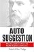 Auto Suggestion: What it is and how to Use it for Health, Happiness and Success (1909) by Herbert Arthur Parkyn