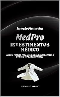 Livro MedPro Investimentos: Como Médicos Fazem o Dinheiro Trabalhar por Eles: Guia prático de investimentos passivos para médicos que querem construir patrimônio e renda extra
