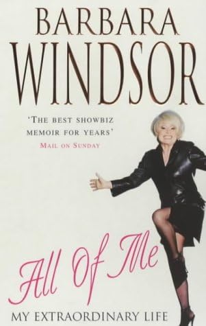 All of Me: My Extraordinary Life - The Most Recent Autobiography by Barbara Windsor