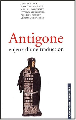 Amazon Fr Antigone Enjeux D Une Traduction Bollack Mayotte Bozonnet Marcel Bollack Jean Guyomard Patrick Collectif Livres