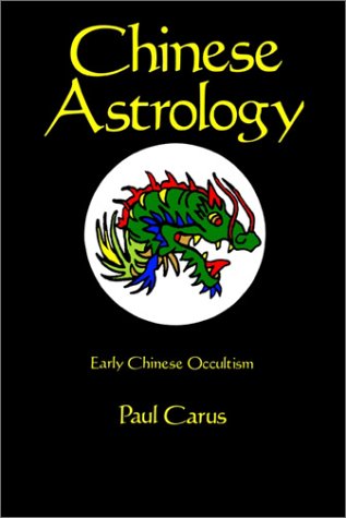 Chinese Astrology: Early Chinese Occultism by Paul Carus