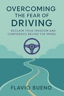 Livro The Fear of Driving and How to Overcome It: “Conquering Fear and Finding Freedom Behind the Wheel”