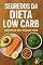 Livro Segredos da dieta Low Carb: Emagreça sem passar fome (Receitas saudáveis)