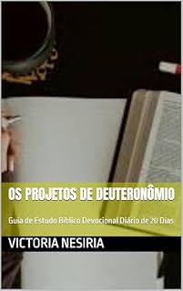 Livro OS PROJETOS DE DEUTERONÔMIO: Guia de Estudo Bíblico Devocional Diário de 20 Dias